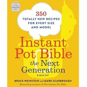 NEW Instant Pot Bible: The Next Generation Cookbook